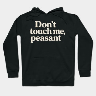 Don’t Touch My Peasant Funny Medieval Meme Hoodie